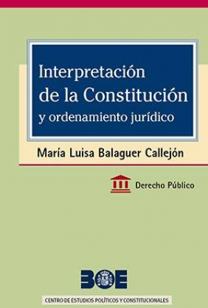 INTERPRETACION DE LA CONSTITUCION Y ORDENAMIENTO JURIDICO, de BALAGUER CALLEJON | portada del libro