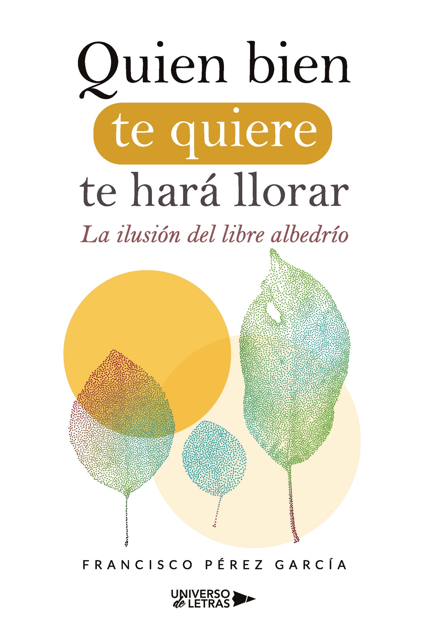 Quien bien te quiere te hará llorar, de Francisco Pérez García | portada del libro