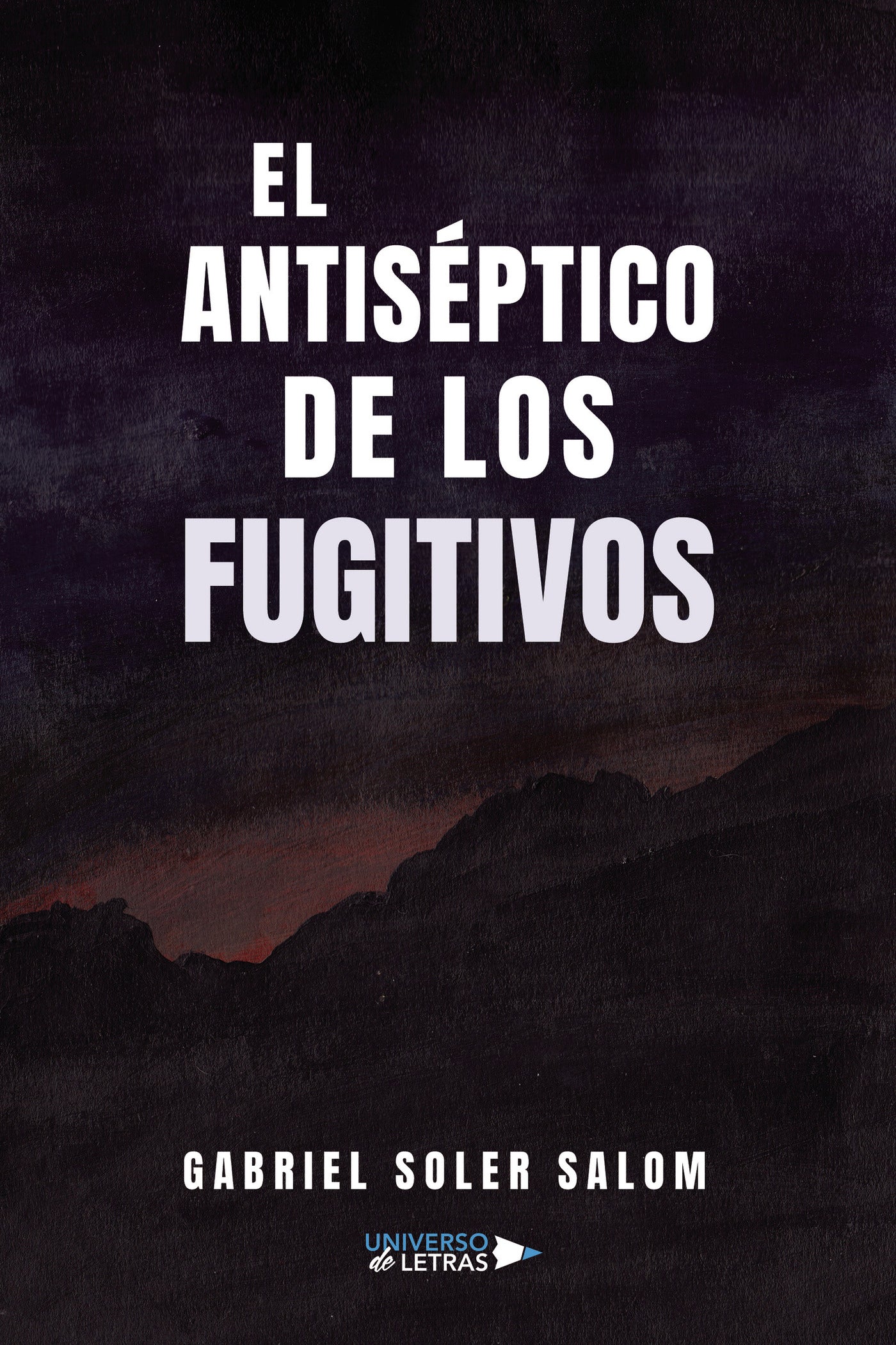 El antiséptico de los fugitivos, de Gabriel Soler Salom | portada del libro