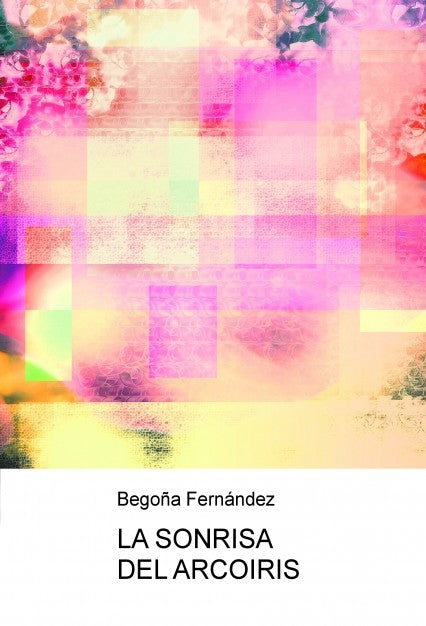 LA SONRISA DEL ARCOIRIS, de Begoña Fernández | portada del libro