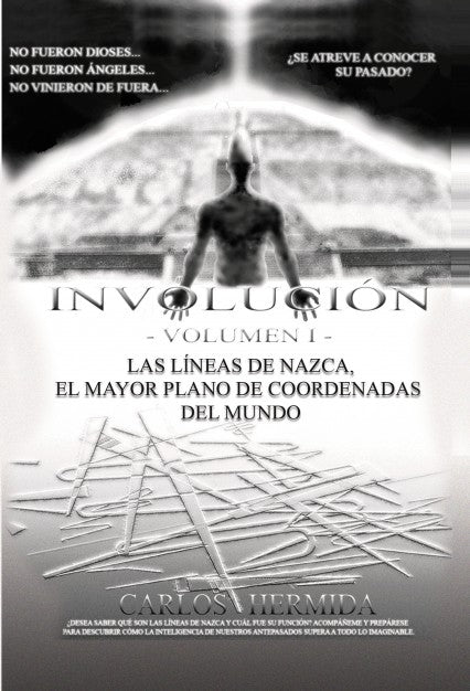 INVOLUCIÓN -VOLUMEN I- LAS LÍNEAS DE NAZCA, EL MAYOR PLANO DE COORDENADAS DEL MUNDO, de Carlos Hermida | portada del libro