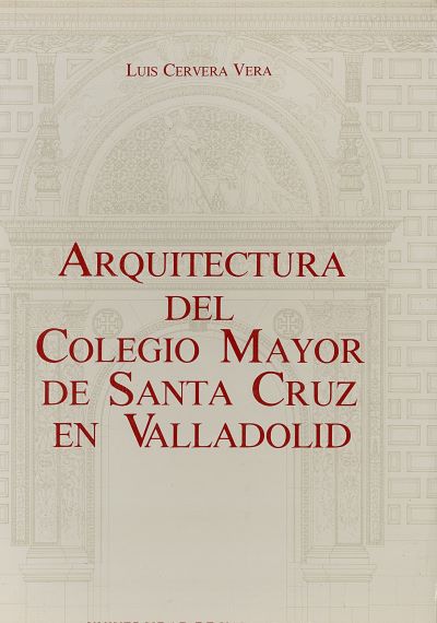 ARQUITECTURA DEL COLEGIO MAYOR DE SANTA CRUZ EN VALLADOLID, de CERVERA VERA | portada del libro
