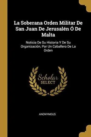 LA SOBERANA ORDEN MILITAR DE SAN JUAN DE JERUSALEN O DE MALTA: <BR>