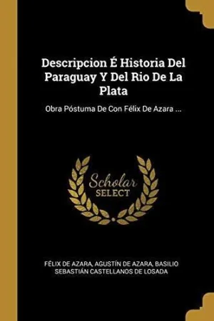 DESCRIPCION E HISTORIA DEL PARAGUAY DEL RIO DE LA PLATA: <BR>