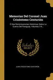 MEMORIAS DEL CORONEL JUAN CRISOSTOMO CENTURION (VOL.3-4)