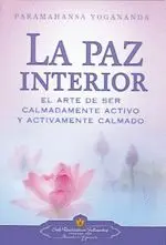 LA PAZ INTERIOR: EL ARTE DE SER CALMADAMENTE ACTIVO Y ACTIVAMENTE CALMADO