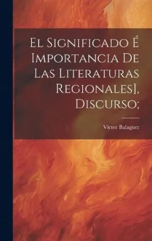 EL SIGNIFICADO É IMPORTANCIA DE LAS LITERATURAS REGIONALES], DISCURSO;.