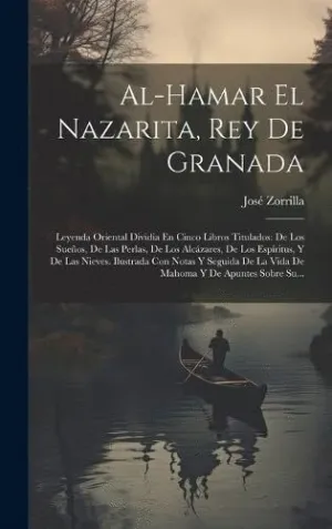 AL-HAMAR EL NAZARITA, REY DE GRANADA. LEYENDA ORIENTAL DIVIDIA EN CINCO LIBROS TITULADOS: DE LOS SUE