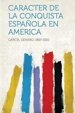 CARACTER DE LA CONQUISTA ESPAÑOLA EN AMERICA