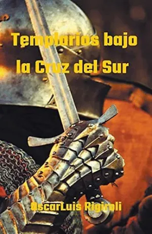 TEMPLARIOS BAJO LA CRUZ DEL SUR.