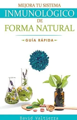 MEJORA TU SISTEMA INMUNOLÓGICO DE FORMA NATURAL - GUÍA RÁPIDA.