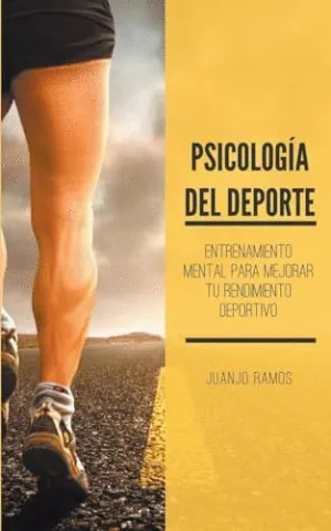 PSICOLOGÍA DEL DEPORTE. ENTRENAMIENTO MENTAL PARA MEJORAR TU RENDIMIENTO DEPORTIVO.