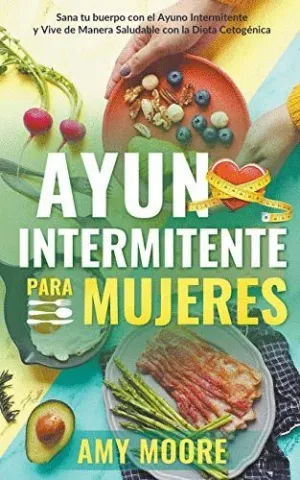 AYUNO INTERMITENTE PARA MUJERES. SANA TU CUERPO CON EL AYUNO INTERMITENTE Y   VIVE DE MANERA SALUDAB