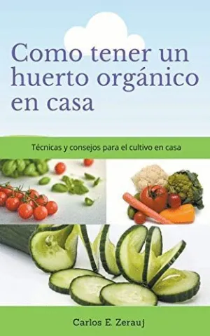 COMO TENER UN HUERTO ORGÁNICO EN CASA. TÉCNICAS Y CONSEJOS PARA EL CULTIVO EN CASA.