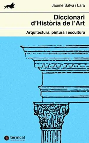 DICCIONARI D´HISTORIA DE L´ART: ARQUITECTURA, PINTURA I ESCULTURA