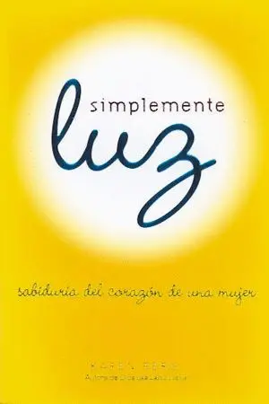 SIMPLEMENTE LUZ: SABIDURIA DEL CORAZÓN DE UNA MUJER