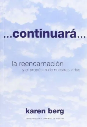 CONTINUARÁ: LA REENCARNACIÓN Y EL PROPÓSITO DE NUESTRAS VIDAS