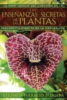 ENSEÑANZAS SECRETAS DE LAS PLANTAS, LAS. LA INTELIGENCIA DEL CORAZÓN EN LA PERCEPCIÓN DIRECTA DE LA