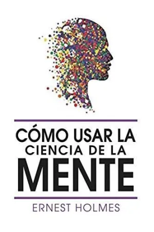 COMO USAR LA CIENCIA DE LA MENTE