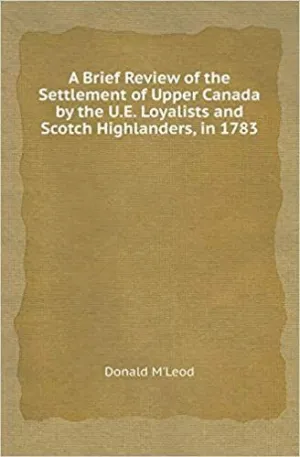 A BRIEF REVIEW OF THE SETTLEMENT OF UPPER CANADA <BR>