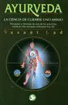 AYURVEDA. LA CIENCIA DE CURARSE UNO MISMO: PRINCIPIOS Y TÉCNICAS DE UNA DE LAS PRÁCTICAS MÉDICAS MÁS