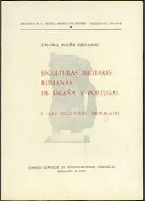 ESCULTURAS MILITARES ROMANAS DE ESPAÑA Y PORTUGAL. 1: LAS ESCULTURAS THORACATAS