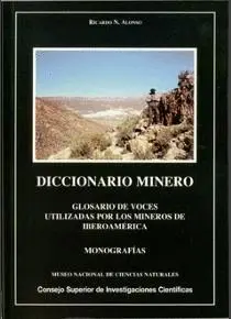 DICCIONARIO MINERO: GLOSARIO DE VOCES UTILIZADAS POR LOS MINEROS DE IBEROAMERICA