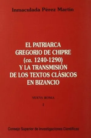 EL PATRIARCA GREGORIO DE CHIPRE (CA. 1240-1290) Y LA TRANSMISIÓN DE LOS TEXTOS CLÁSICOS EN BIZANCIO