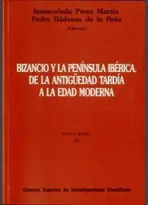 BIZANCIO Y LA PENINSULA IBERICA: DE LA ANTIGÜEDAD TARDÍA A LA EDAD MODERNA