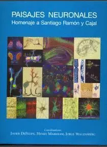 PAISAJES NEURONALES: HOMENAJE A SANTIAGO RAMÓN Y CAJAL