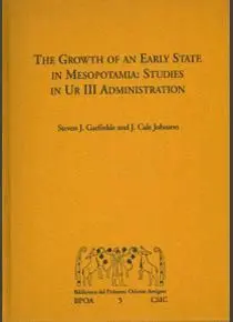 THE GROWTH OF AN EARLY STATE IN MESOPOTAMIA: STUDIES IN UR III ADMINISTRATION