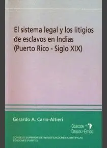 EL SISTEMA LEGAL Y LOS LITIGIOS DE ESCLAVOS EN INDIAS (PUERTO RICO-SIGLO XIX)