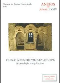 IGLESIAS ALTOMEDIEVALES EN ASTURIAS: ARQUEOLOGIA Y ARQUITECTURA