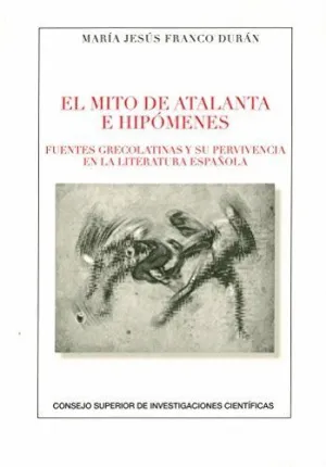 EL MITO DE ATALANTA E HIPÓMENES: FUENTES GRECOLATINAS Y SU PERVIVENCIA EN LA LITERATURA ESPAÑOLA