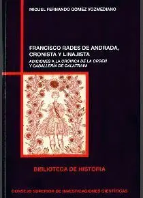 FRANCISCO RADES DE ANDRADA, CRONISTA Y LINAJISTA: ADICIONES A LA CRÓNICA DE LA ORDEN Y CABALLERÍA DE