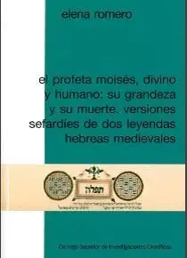 EL PROFETA MOISÉS, DIVINO Y HUMANO: SU GRANDEZA Y SU MUERTE. VERSIONES SEFARDÍES DE DOS LEYENDAS HEB