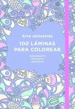 ARTE ANTIESTRÉS: 100 LÁMINAS PARA COLOREAR (LIBRO DE COLOREAR PARA ADULTOS)