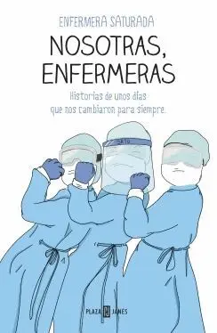 NOSOTRAS, ENFERMERAS. HISTORIAS DE UNOS DÍAS QUE NOS CAMBIARON PARA SIEMPRE