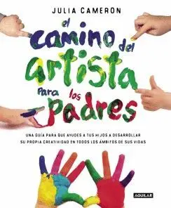 EL CAMINO DEL ARTISTA PARA PADRES: AYUDA A TUS HIJOS A DESCUBRIR SU CREATIVIDAD CON EL MÉTODO QUE US