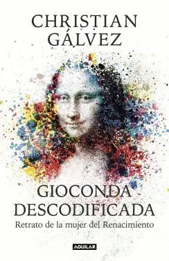 GIOCONDA DESCODIFICADA: RETRATO DE LA MUJER DEL RENACIMIENTO