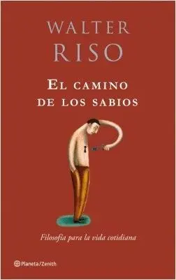 EL CAMINO DE LOS SABIOS: FILOSOFÍA PARA LA VIDA COTIDIANA