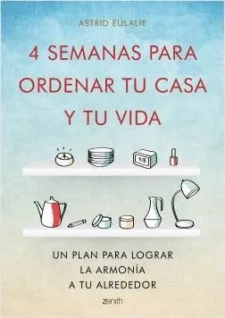 4 SEMANAS PARA ORDENAR TU CASA Y TU VIDA: UN PLAN PARA LOGRAR LA ARMONÍA A TU ALREDEDOR