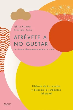 ATRÉVETE A NO GUSTAR: LIBÉRATE DE TUS MIEDOS Y ALCANZA LA VERDADERA FELICIDAD