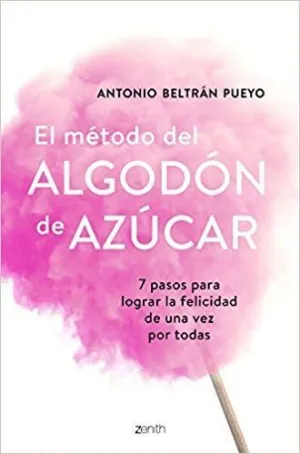 EL MÉTODO DEL ALGODÓN DE AZÚCAR: 7 PASOS PARA LOGRAR LA FELICIDAD DE UNA VEZ POR TODAS