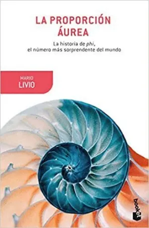 LA PROPORCIÓN ÁUREA: LA HISTORIA DE PHI, EL NÚMERO MÁS SORPRENDENTE DEL MUNDO