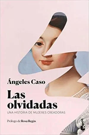 LAS OLVIDADAS: UNA HISTORIA DE MUJERES CREADORAS