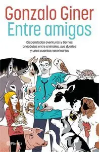 ENTRE AMIGOS: DISPARATADAS AVENTURAS Y TIERNAS ANÉCDOTAS ENTRE ANIMALES, SUS DUEÑOS Y UNOS CUANTOS V