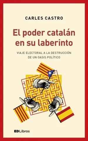 EL PODER CATALÁN EN SU LABERINTO: VIAJE ELECTORAL A LA DESTRUCCIÓN DE UN OASIS POLÍTICO