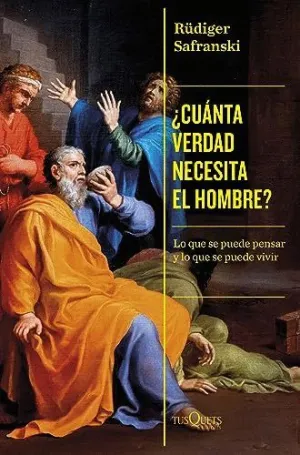 ¿CUÁNTA VERDAD NECESITA EL HOMBRE? LO QUE SE PUEDE PENSAR Y LO QUE SE PUEDE VIVIR