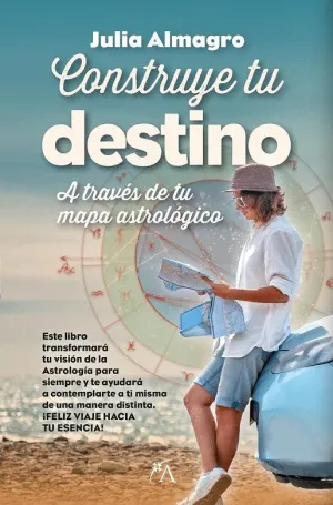 CONSTRUYE TU DESTINO. A TRAVÉS DE TU MAPA ASTROLÓGICO